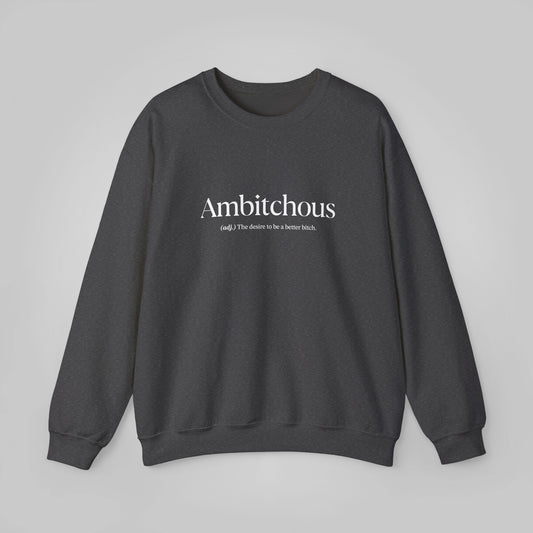 Ambitchous Unisex Heavy Blend™ Crewneck Sweatshirt - Funny Words Sweatshirt, Ambitchous Sweatshirt